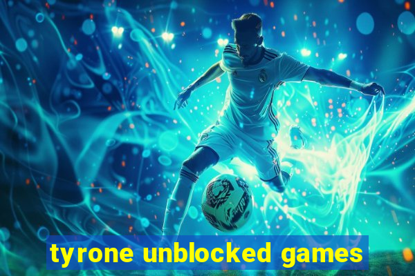 tyrone unblocked games